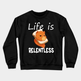 Life is Relentless Crewneck Sweatshirt